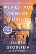 We Must Not Think of Ourselves di Lauren Grodstein edito da Algonquin Books