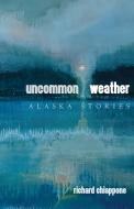 Uncommon Weather di Richard Chiappone edito da University of Alaska Press