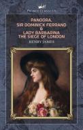 Pandora, Sir Dominick Ferrand & Lady Barbarina: The Siege of London di Henry James edito da PRINCE CLASSICS