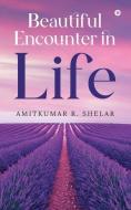 BEAUTIFUL ENCOUNTER IN LIFE di AMITKUMAR R. SHELAR edito da LIGHTNING SOURCE UK LTD