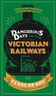 Dangerous Days on the Victorian Railways di Terry Deary edito da Orion Publishing Co