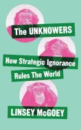 The Unknowers di Linsey McGoey edito da Zed Books Ltd