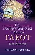 The Transformational Truth Of Tarot di Tiffany Crosara edito da John Hunt Publishing