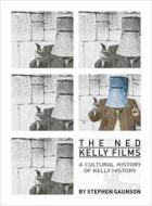 The Ned Kelly Films - A Cultural History of Kelly History di Stephen Gaunson edito da University of Chicago Press