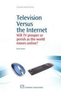 Television Versus The Internet di Barrie Gunter edito da Woodhead Publishing Ltd
