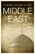 A Short History Of The Middle East di Gordon Kerr edito da Oldcastle Books Ltd