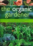 The How To Create Vegetable, Fruit And Herb Gardens Using Completely Organic Techniques di Christine Lavelle, Michael Lavelle edito da Anness Publishing