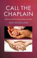 Call the Chaplain di Kate McLelland, Kate Mcclelland edito da Canterbury Press