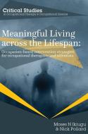 Meaningful Living Across The Lifespan di Moses Ikiugu, Nick Pollard edito da Whiting & Birch Ltd