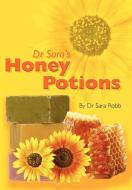 Dr Sara's Honey Potions di Sara Robb edito da Northern Bee Books