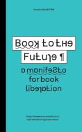 Book to the Future - a manifesto for book liberation di Simon Worthington edito da OpenMute