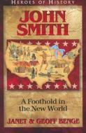 John Smith: A Foothold in the New World di Janet Benge, Geoff Benge edito da YWAM PUB