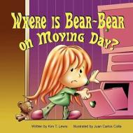 Where Is Bear-Bear on Moving Day? di Kim T. Lewis edito da Mirror Publishing