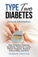 Type Two Diabetes: Type 2 Diabetes Diagnosis, Symptoms, Treatment, Causes, Effects, Prognosis, Research, History, Myths, di Frederick Earlstein edito da LIGHTNING SOURCE INC