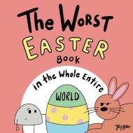 The Worst Easter Book in the Whole Entire World di Joey Acker edito da Joey and Melanie Acker