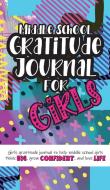 Middle School Gratitude Journal for Girls di Gratitude Daily edito da Creative Ideas Publishing