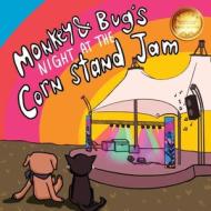 Monkey & Bug's Night at the Corn Stand Jam di Scott Smallwood edito da BARRINGER PUB/SCHLESINGER