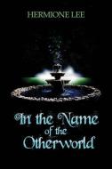In The Name Of The Otherworld di Lee Hermione Lee edito da World Castle Publishing