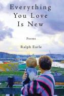 Everything You Love Is New di Ralph Earle edito da Amazon Digital Services LLC - Kdp