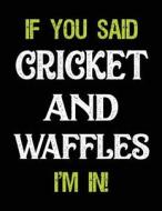 If You Said Cricket and Waffles I'm in: Sketch Books for Kids - 8.5 X 11 di Dartan Creations edito da Createspace Independent Publishing Platform