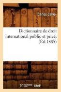 Dictionnaire de Droit International Public Et Privé, (Éd.1885) di Calvo C. edito da Hachette Livre - Bnf