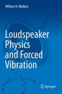 Loudspeaker Physics and Forced Vibration di William H. Watkins edito da Springer International Publishing