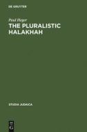 The Pluralistic Halakhah di Paul Heger edito da De Gruyter
