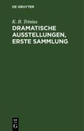 Dramatische Ausstellungen, erste Sammlung di K. B. Trinius edito da De Gruyter