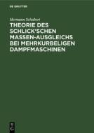 Theorie Des Schlick'schen Massen-Ausgleichs Bei Mehrkurbeligen Dampfmaschinen di Hermann Schubert edito da Walter de Gruyter