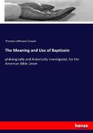 The Meaning and Use of Baptizein di Thomas Jefferson Conant edito da hansebooks