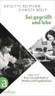 Sei gegrüßt und lebe di Brigitte Reimann, Christa Wolf edito da Aufbau Verlag GmbH