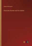 Klassiche Dramen und ihre Stätten di Robert Kohlrausch edito da Outlook Verlag