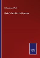 Walker's Expedition to Nicaragua di William Vincent Wells edito da Salzwasser Verlag