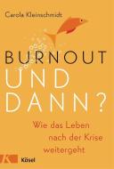 Burnout - und dann? di Carola Kleinschmidt edito da Kösel-Verlag