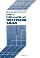 Effektiv Programmieren mit Turbo Pascal 5.0/5.5 di Spiros Alexakis, Christos Emmanuilidis edito da Vieweg+Teubner Verlag