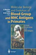 Molecular Biology and Evolution of Blood Group and Mhc Antigens in Primates: Primate Blood Group and Mhc Antigens di A. Blancher edito da Springer