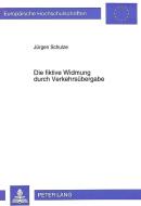 Die fiktive Widmung durch Verkehrsübergabe di Jürgem Schulze edito da Lang, Peter GmbH