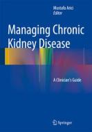 Managing Chronic Kidney Disease edito da Springer-verlag Berlin And Heidelberg Gmbh & Co. Kg