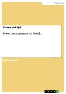 Kostenmanagement im Projekt di Silvana Vrdoljak edito da GRIN Publishing