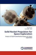 Solid Rocket Propulsion for Space Exploration di Ugur Guven, Gurunadh Velidi edito da LAP Lambert Academic Publishing