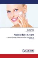 Antioxidant Cream di Gunjan Jeswani, Swarnlata Saraf, Parmanand Verma edito da LAP Lambert Academic Publishing
