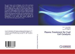 Plasma Treatment For Fuel Cell Catalysts di G Loganathan Kavi, Bose Deepan, Weinkauf Donald H edito da Lap Lambert Academic Publishing