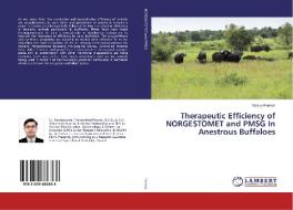 Therapeutic Efficiency of NORGESTOMET and PMSG In Anestrous Buffaloes di Sanjay Parmar edito da LAP Lambert Academic Publishing