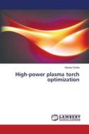 High-power plasma torch optimization di Nikolay Grisha edito da LAP Lambert Academic Publishing