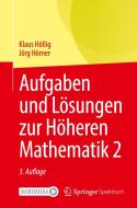 Aufgaben und Lösungen zur Höheren Mathematik 2 di Klaus Höllig, Jörg Hörner edito da Springer-Verlag GmbH