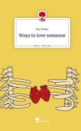 Ways to love someone. Life is a Story - story.one di Mia Weller edito da story.one publishing