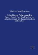 Griechische Palaeographie di Viktor Gardthausen edito da Vero Verlag