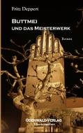 Buttmei und das Meisterwerk di Fritz Deppert edito da Books on Demand