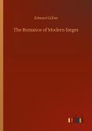 The Romance of Modern Sieges di Edward Gilliat edito da Outlook Verlag