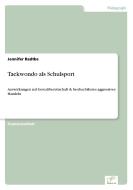 Taekwondo als Schulsport di Jennifer Radtke edito da Diplom.de